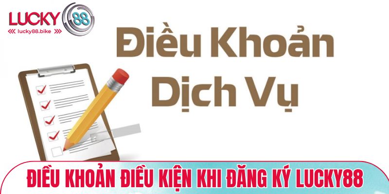 Điều khoản điều kiện khi đăng ký LUCKY88