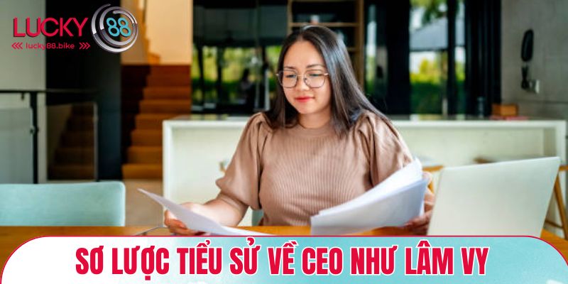 Sơ lược tiểu sử về CEO Như Lâm Vy