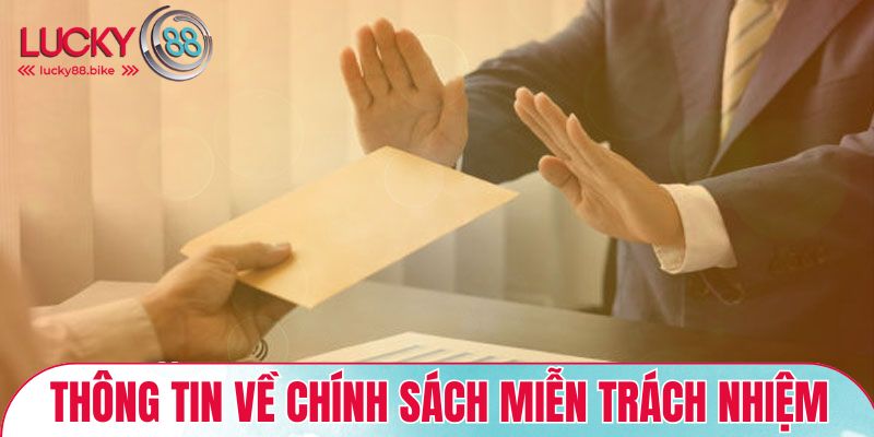 Thông tin chung về chính sách miễn trách nhiệm LUCKY88
