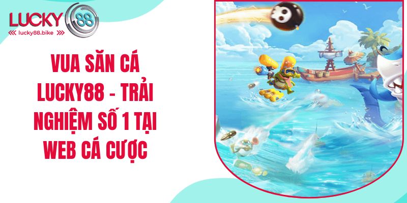 vua săn cá lucky88 thumb
