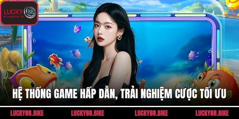 Hệ thống game hấp dẫn, trải nghiệm cược tối ưu